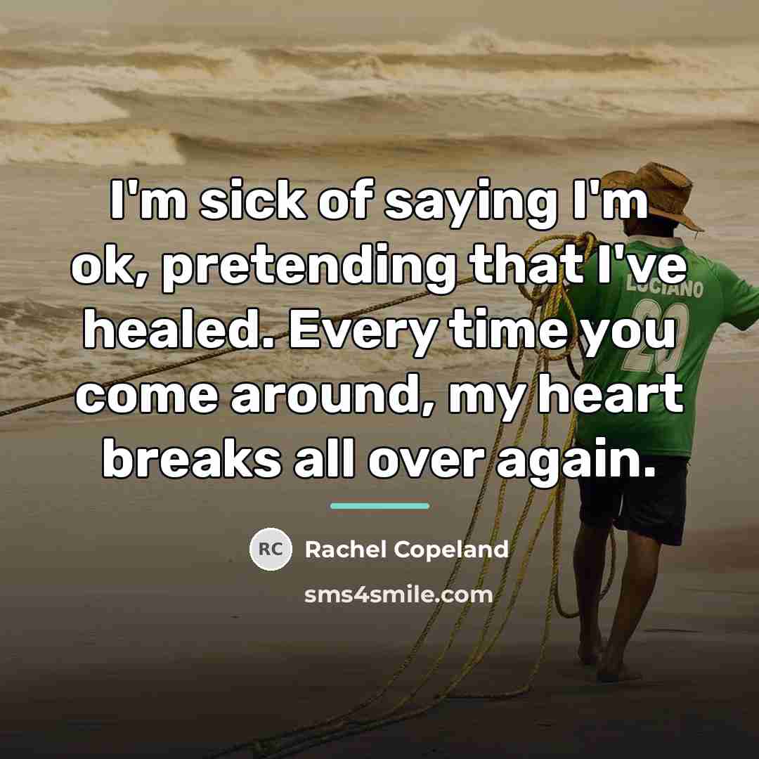 “I'm sick of saying I'm ok, pretending that I've healed.…” quote by Rachel Copeland