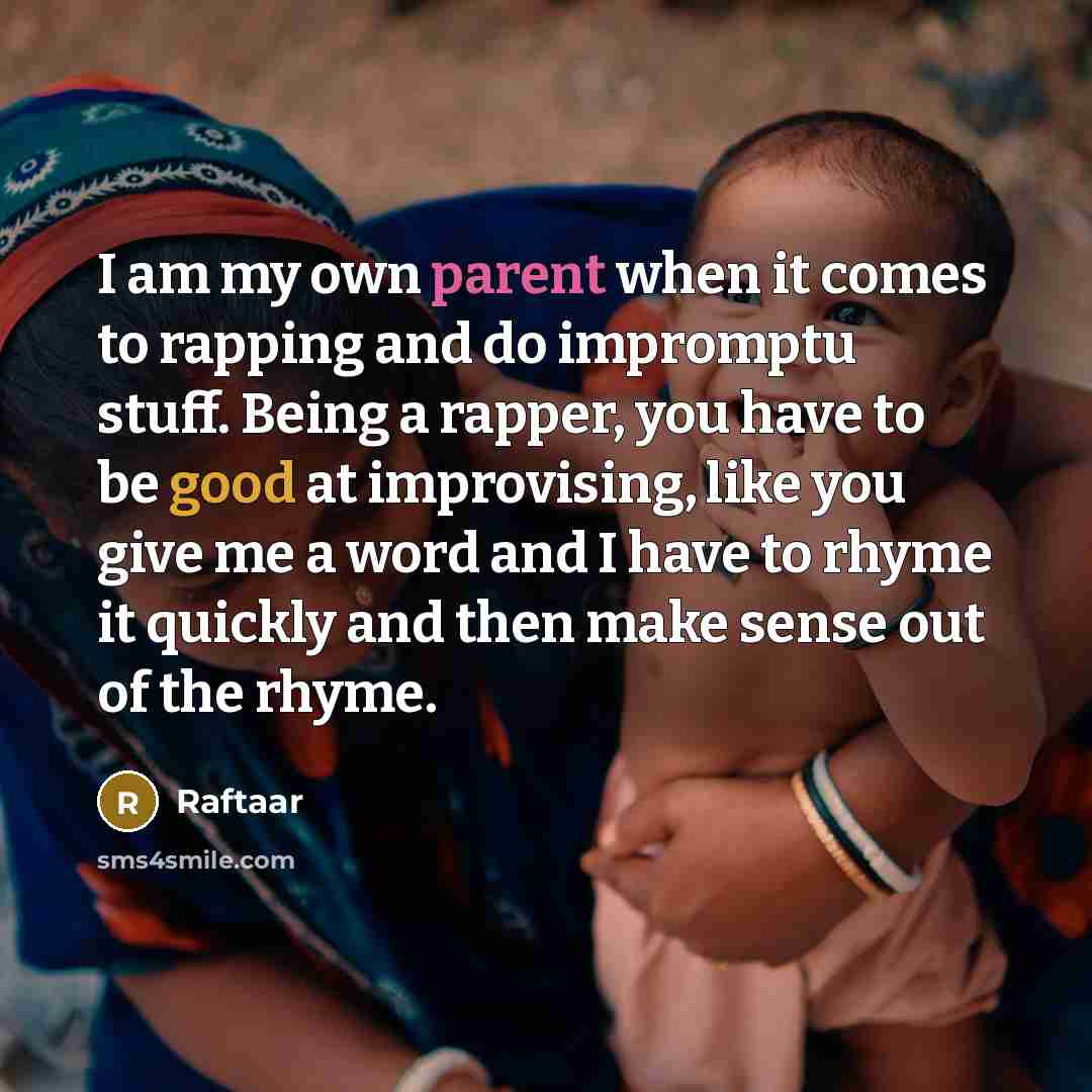 “I am my own parent when it comes to rapping…” quote by Raftaar