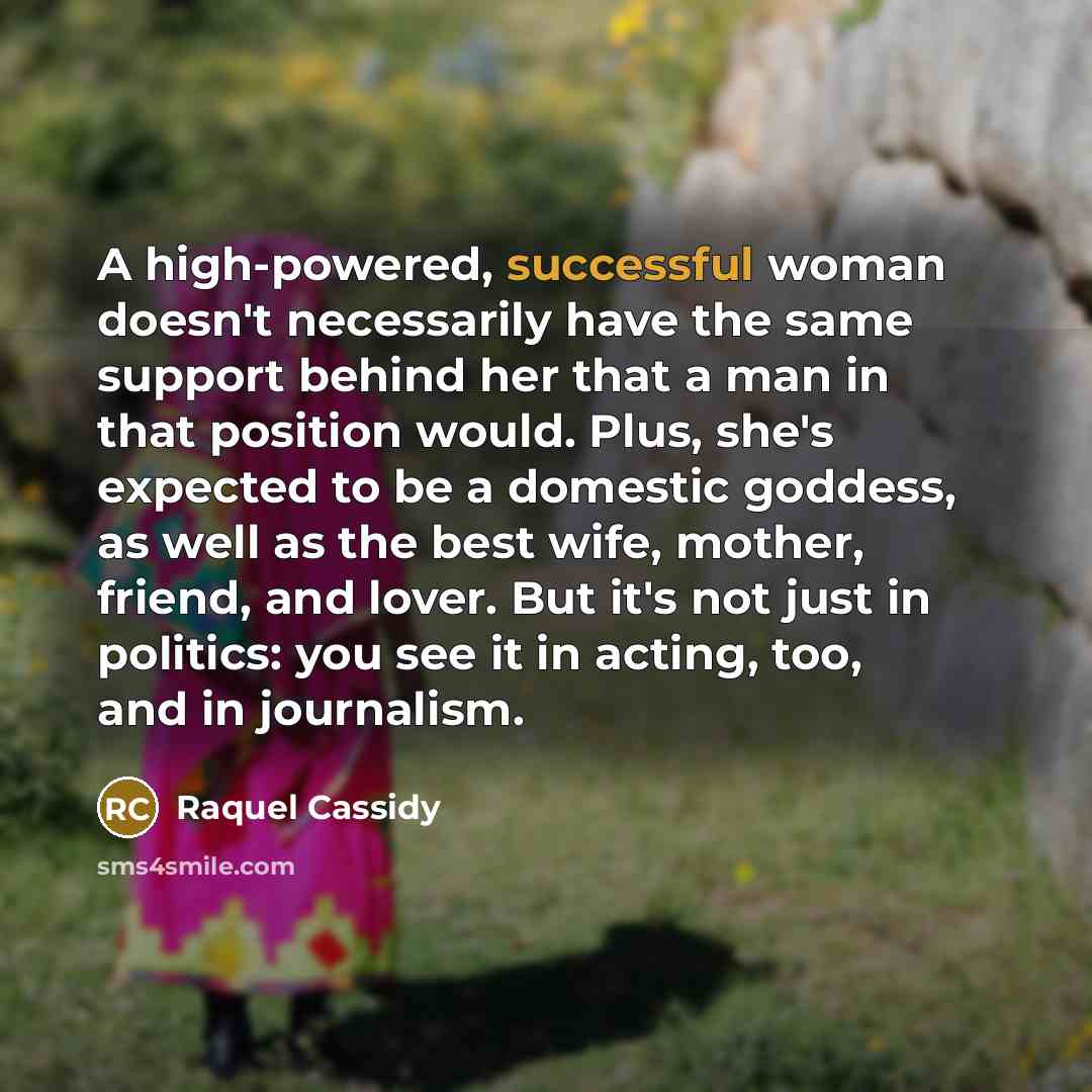 “A high-powered, successful woman doesn't necessarily have the same support…” quote by Raquel Cassidy