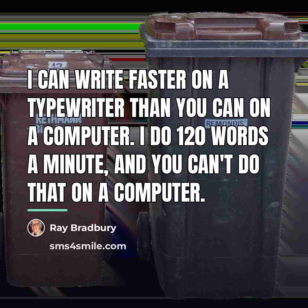 “I can write faster on a typewriter than you can…” quote by Ray Bradbury