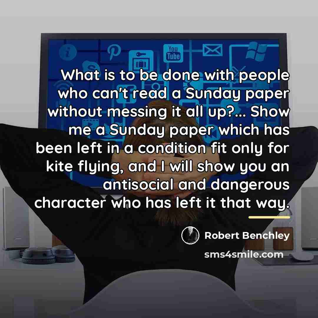 “What is to be done with people who can't read…” quote by Robert Benchley