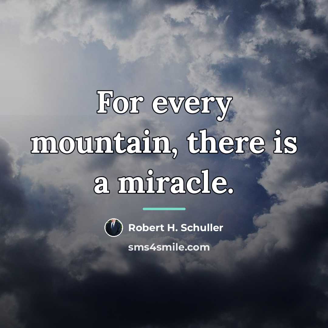 “For every mountain, there is a miracle.…” quote by Robert H. Schuller