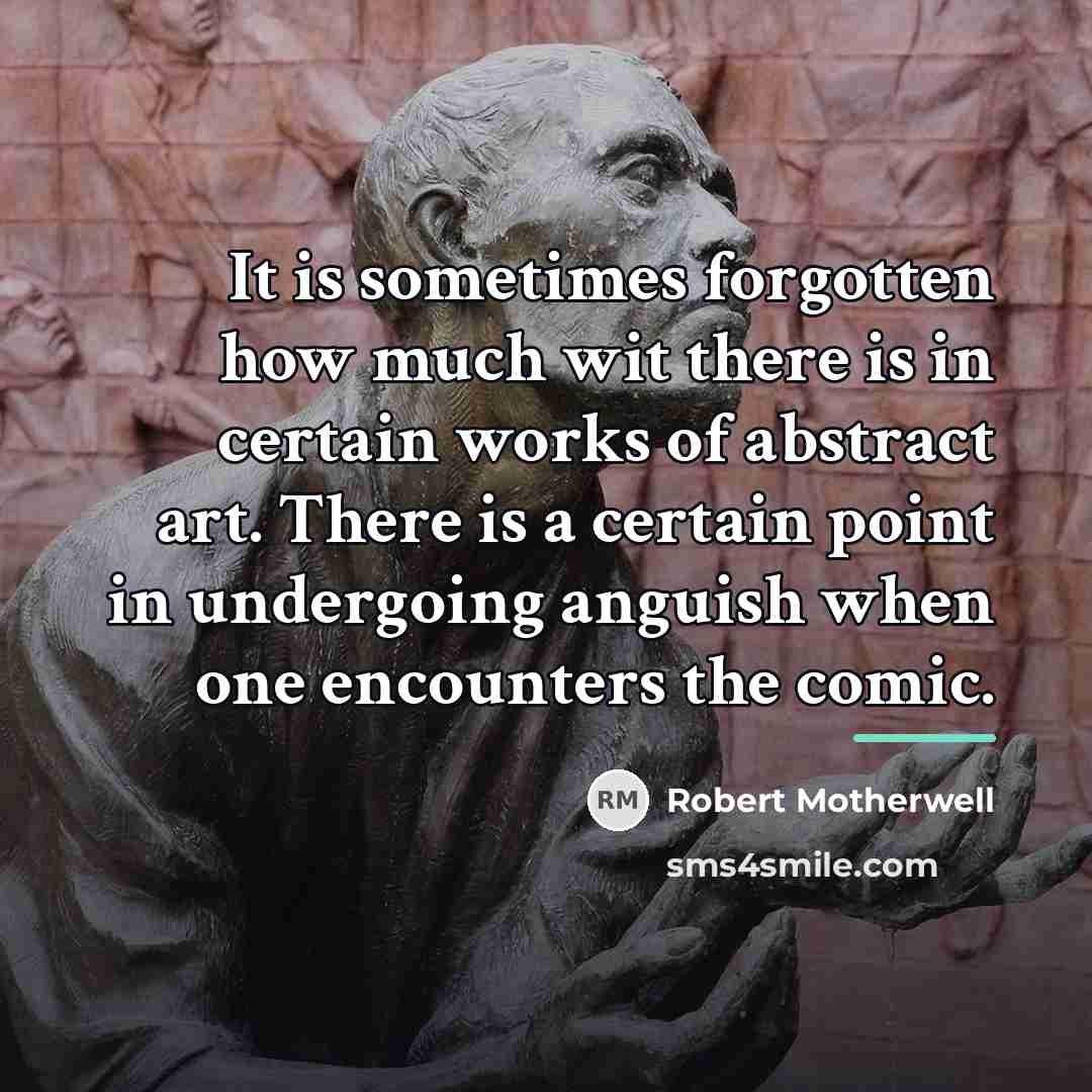 “It is sometimes forgotten how much wit there is in…” quote by Robert Motherwell