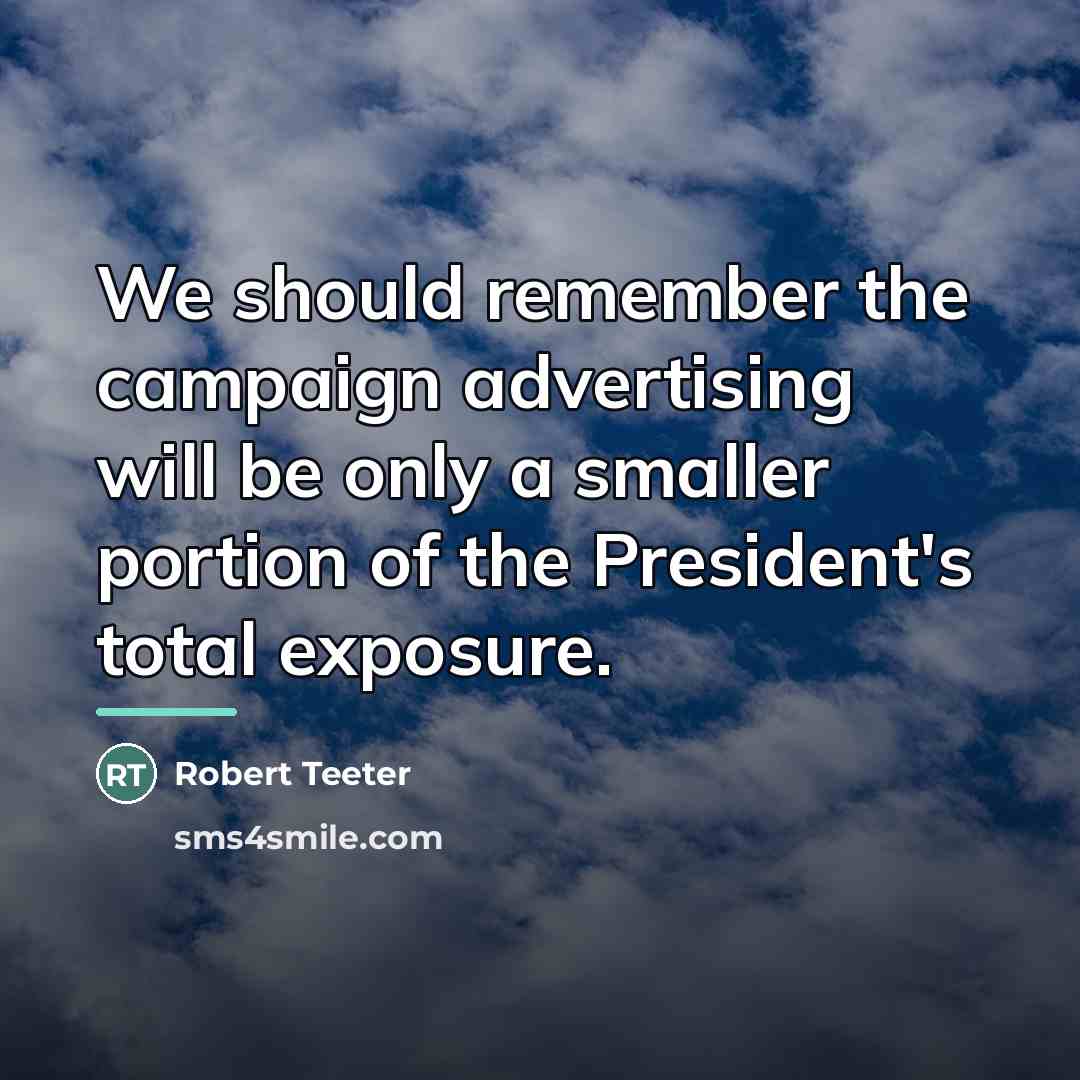 “We should remember the campaign advertising will be only a…” quote by Robert Teeter