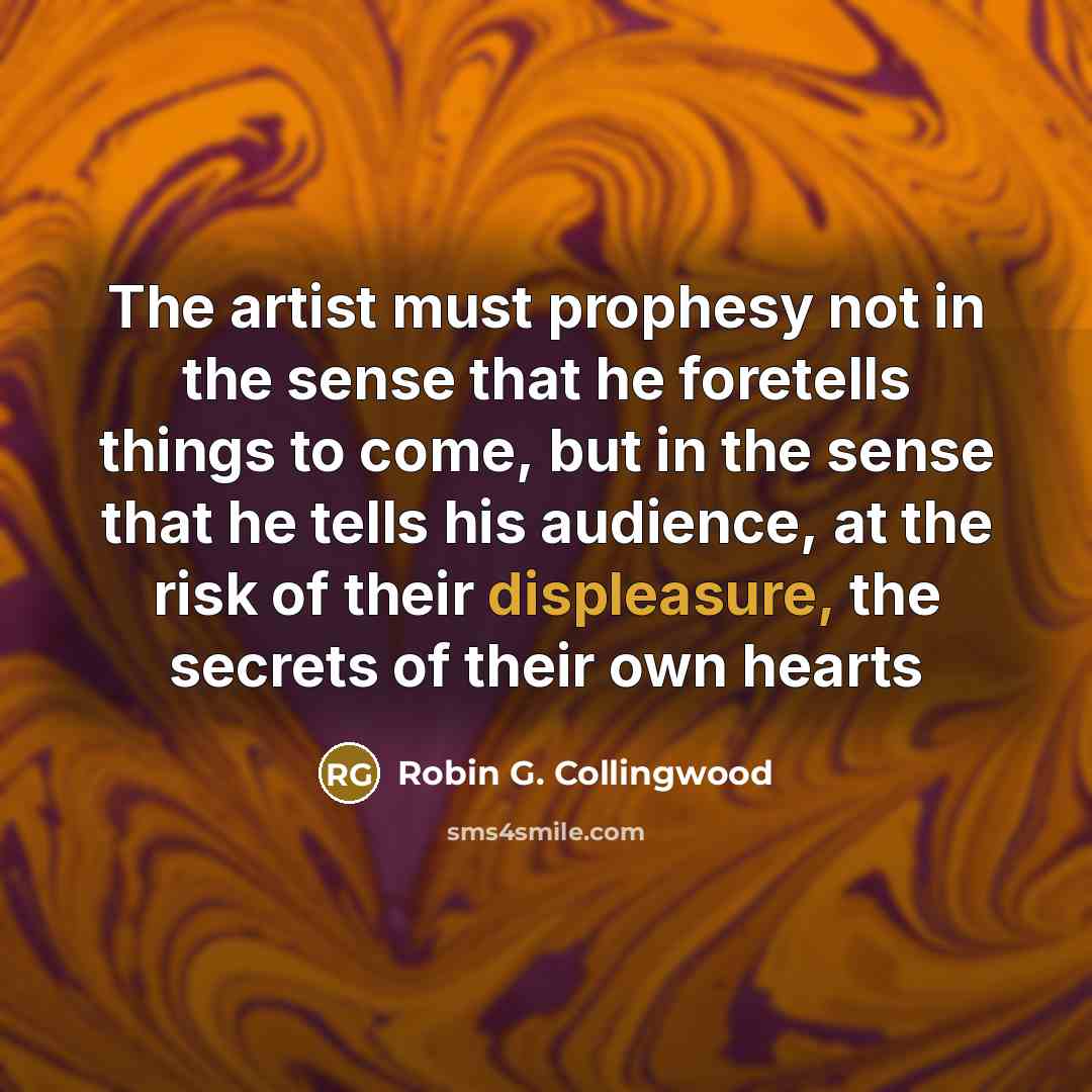 “The artist must prophesy not in the sense that he…” quote by Robin G. Collingwood