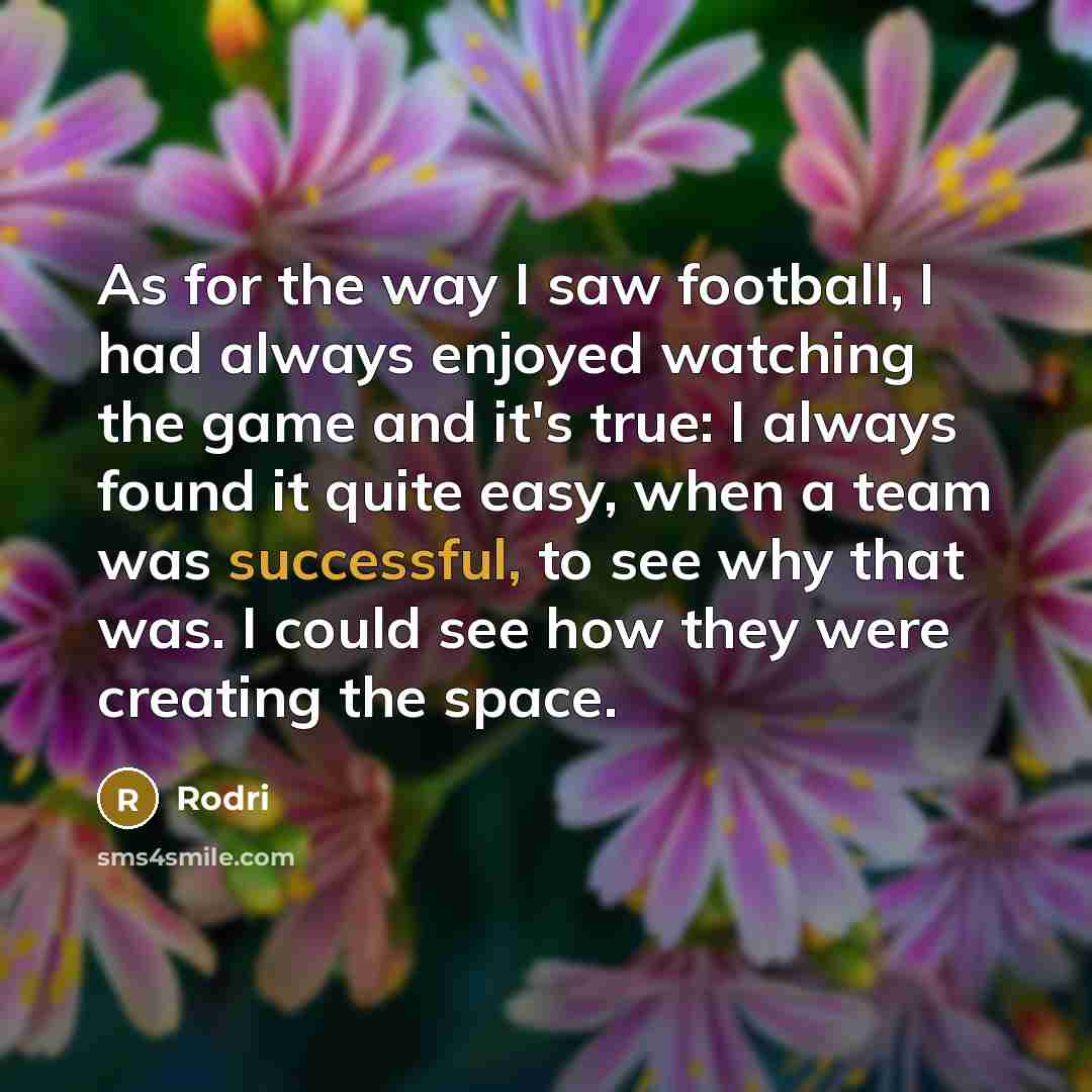 “As for the way I saw football, I had always…” quote by Rodri