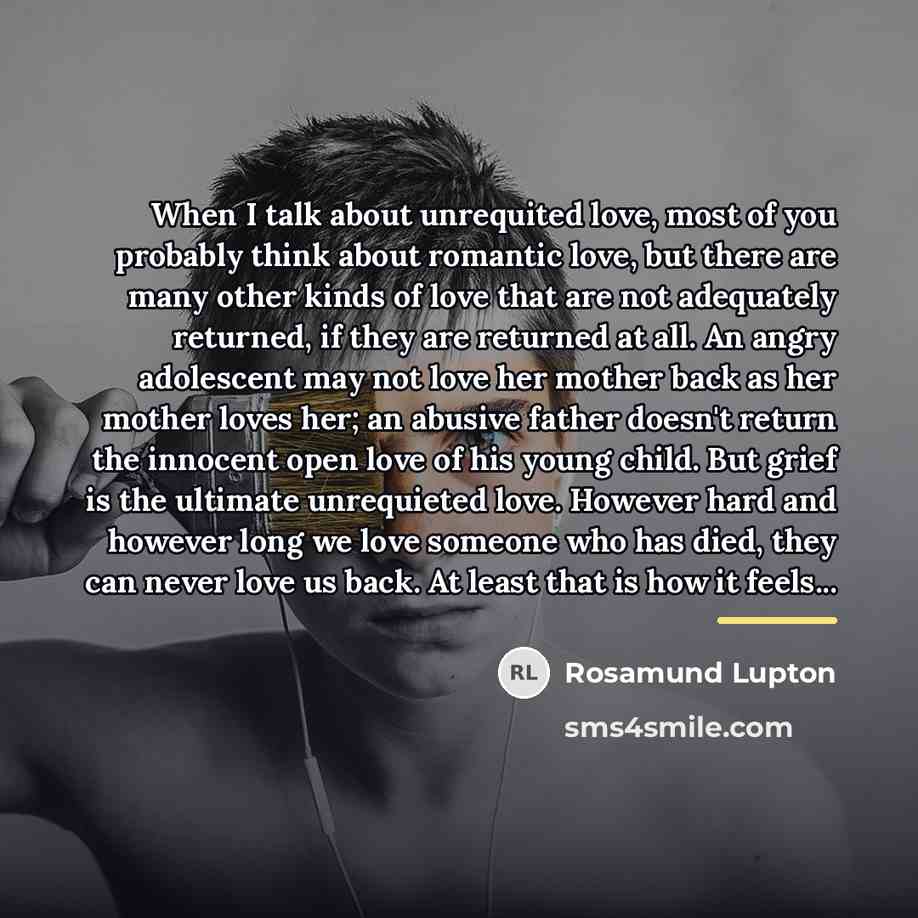 “When I talk about unrequited love, most of you probably…” quote by Rosamund Lupton