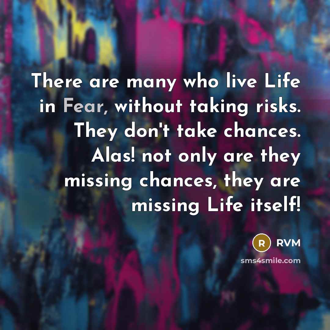 “There are many who live Life in Fear, without taking…” quote by RVM