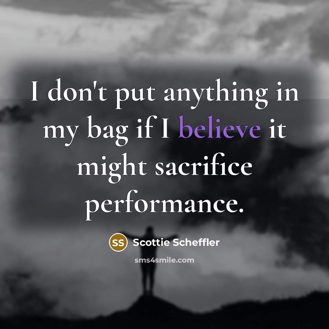 “I don't put anything in my bag if I believe…” quote by Scottie Scheffler