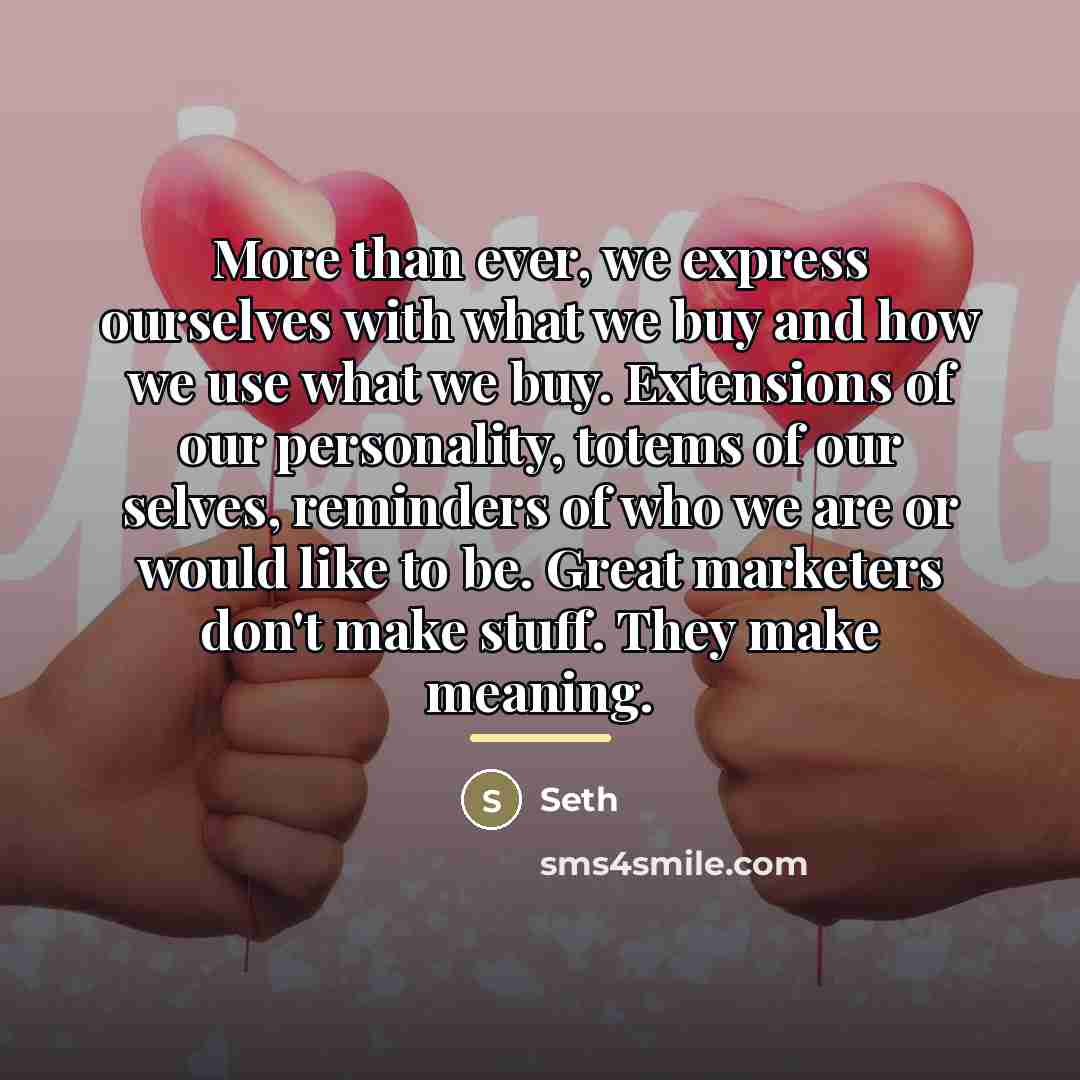 “More than ever, we express ourselves with what we buy…” quote by Seth