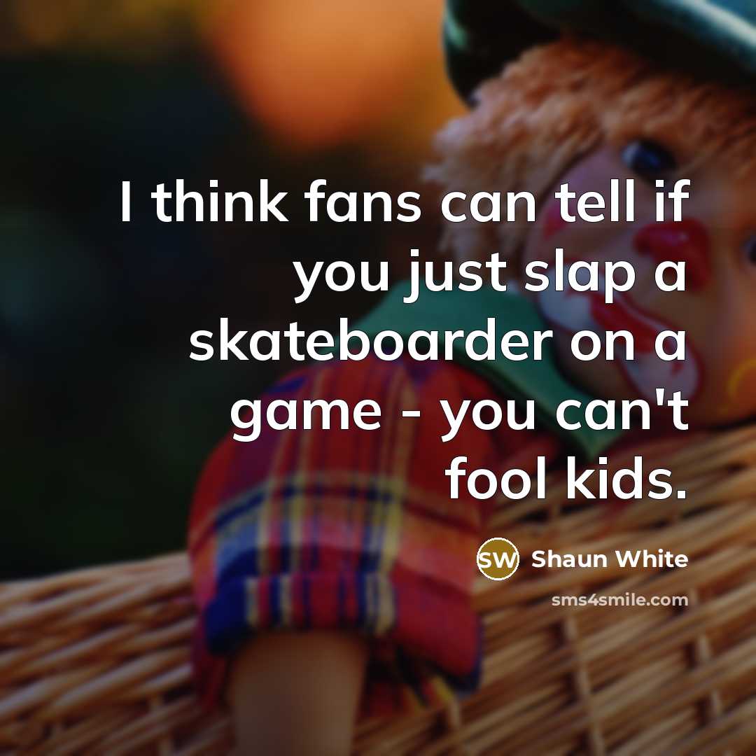 “I think fans can tell if you just slap a…” quote by Shaun White