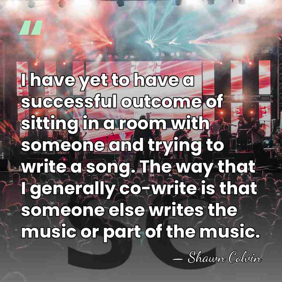I have yet to have a successful outcome of sitting in a&hellip; - Shawn Colvin