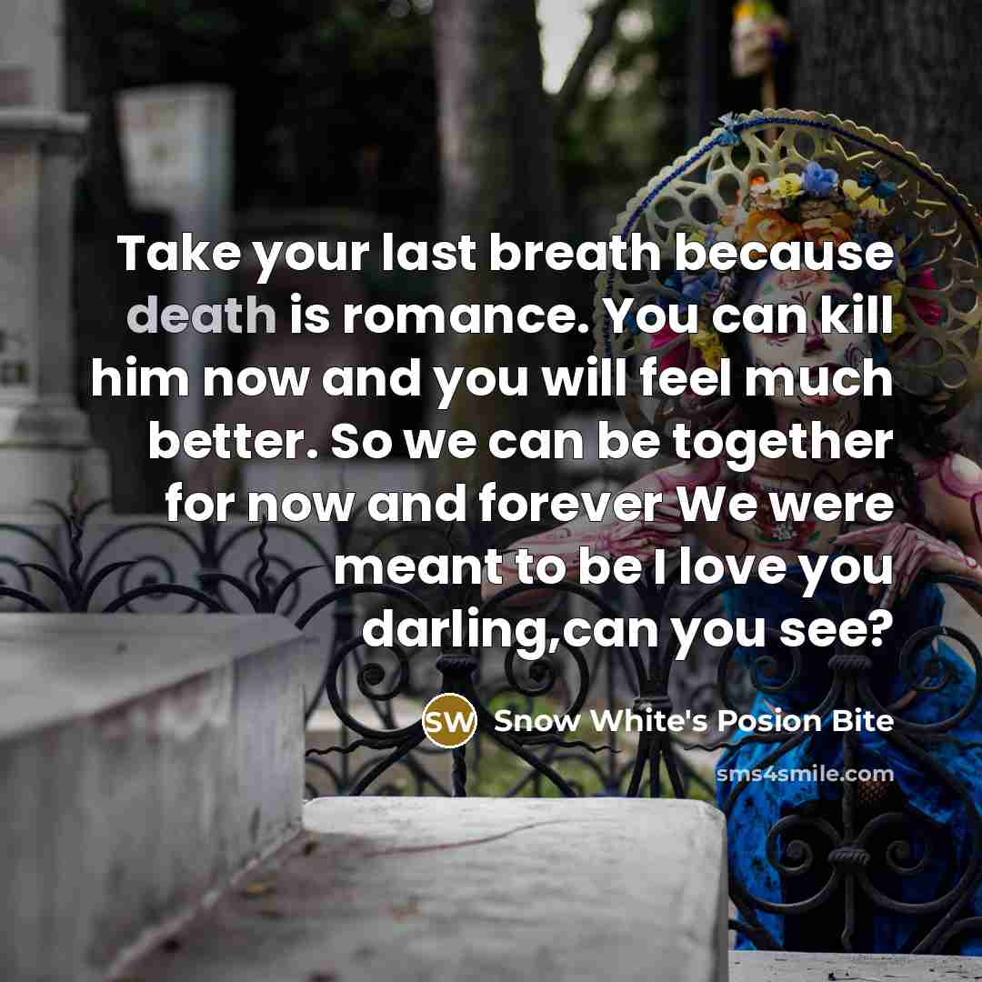 “Take your last breath because death is romance. You can…” quote by Snow White's Posion Bite