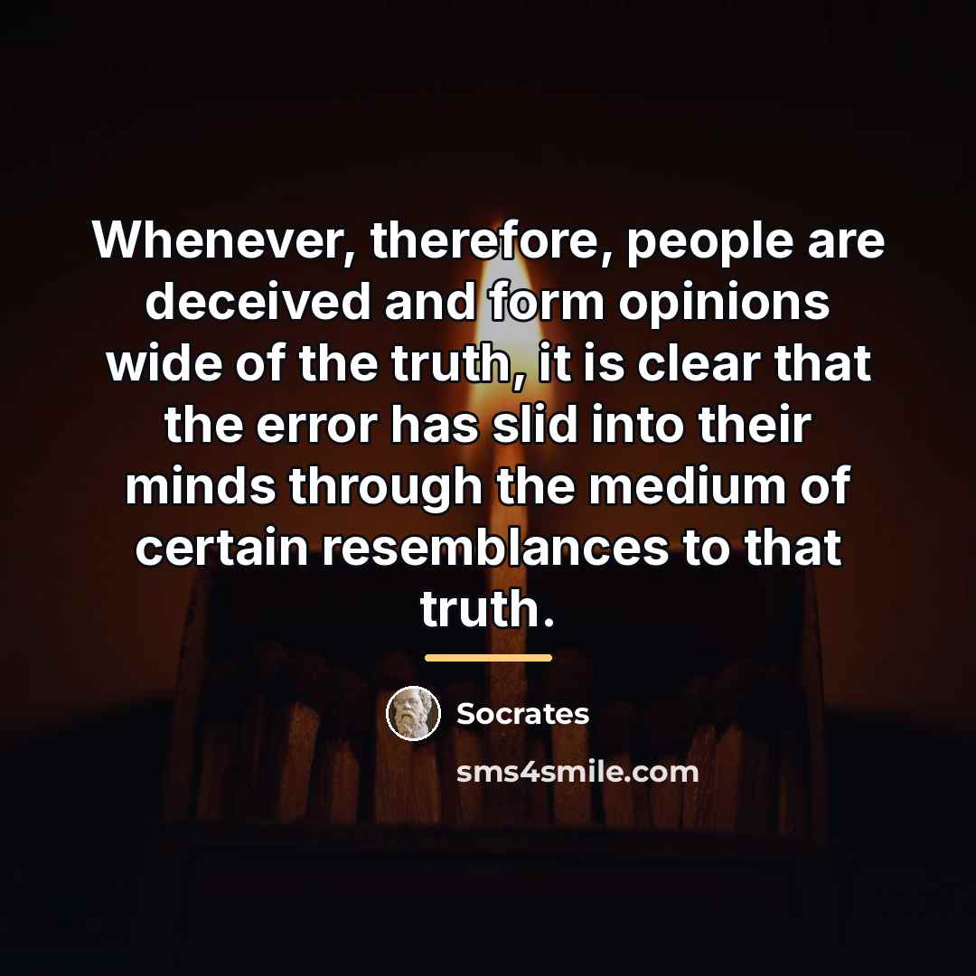 “Whenever, therefore, people are deceived and form opinions wide of…” quote by Socrates