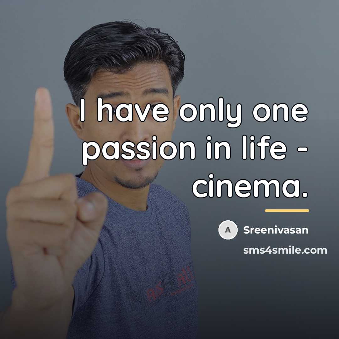 “I have only one passion in life - cinema.…” quote by Sreenivasan