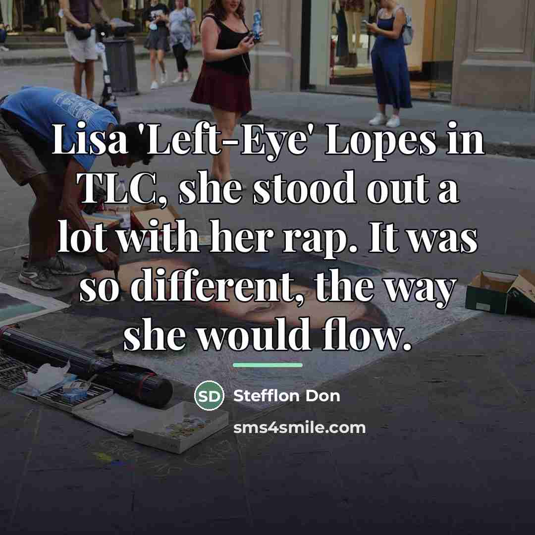 “Lisa 'Left-Eye' Lopes in TLC, she stood out a lot…” quote by Stefflon Don