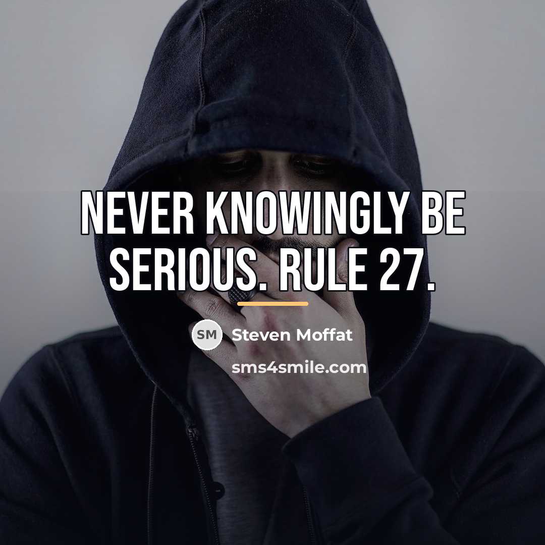 “Never knowingly be serious. Rule 27.…” quote by Steven Moffat