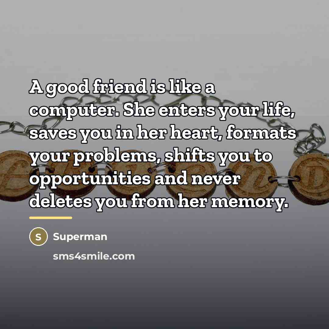 “A good friend is like a computer. She enters your…” quote by Superman