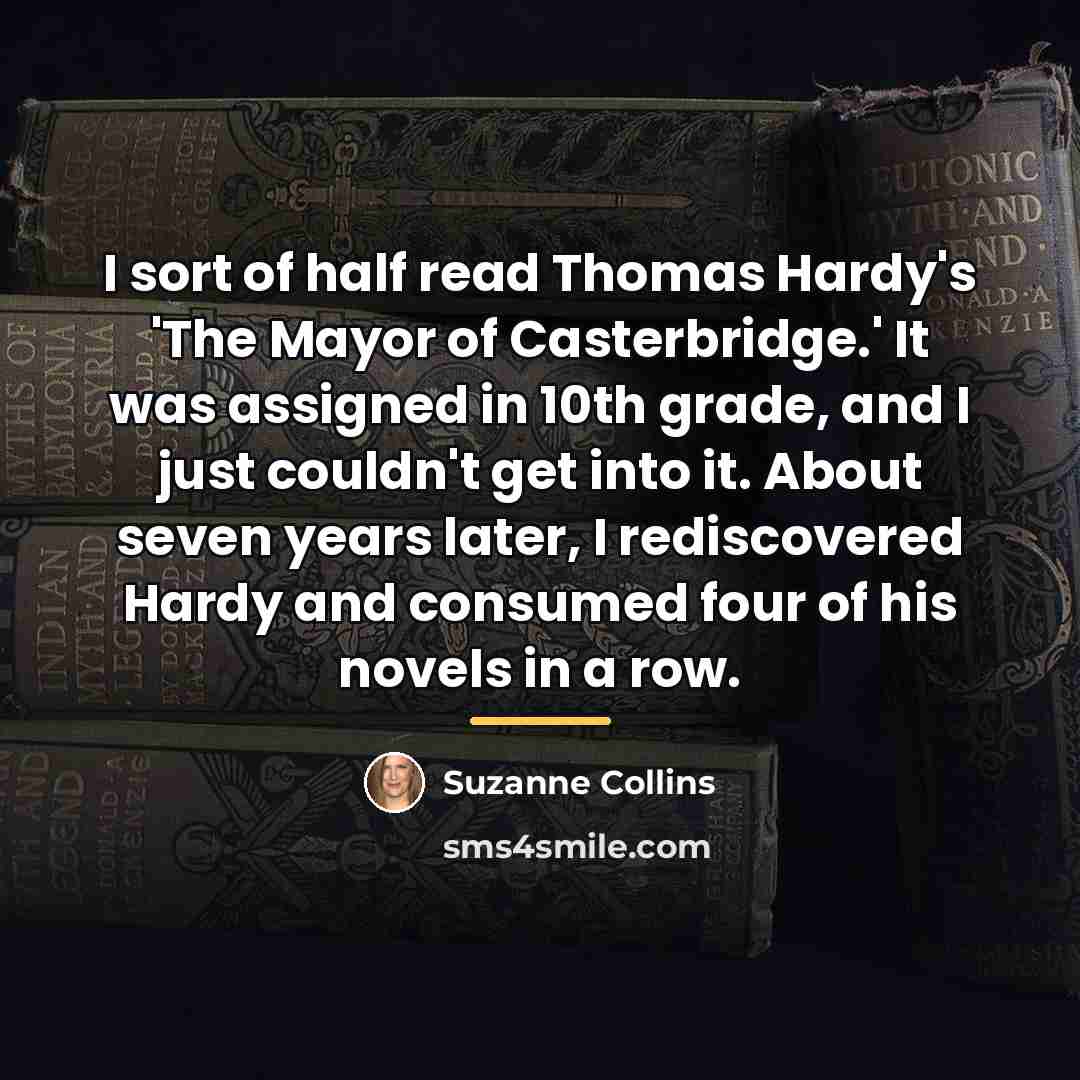 “I sort of half read Thomas Hardy's 'The Mayor of…” quote by Suzanne Collins