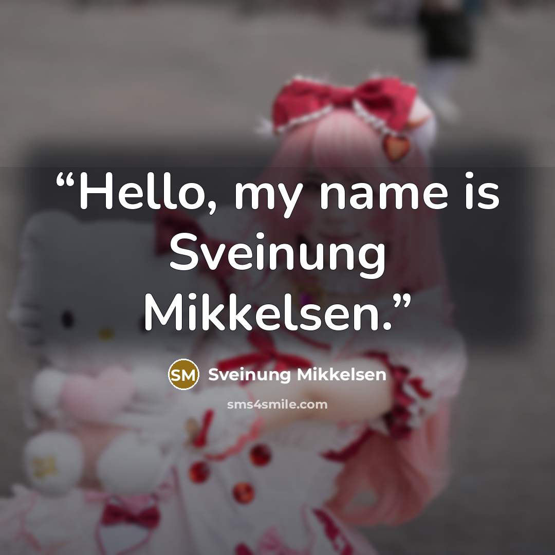 “Hello, my name is Sveinung Mikkelsen.” quote by Sveinung Mikkelsen