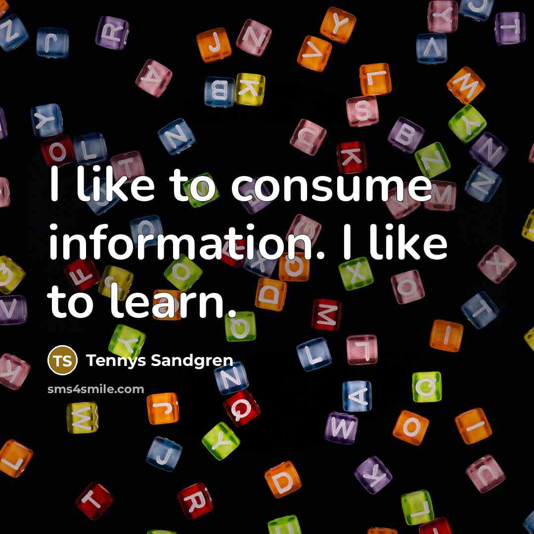“I like to consume information. I like to learn.…” quote by Tennys Sandgren