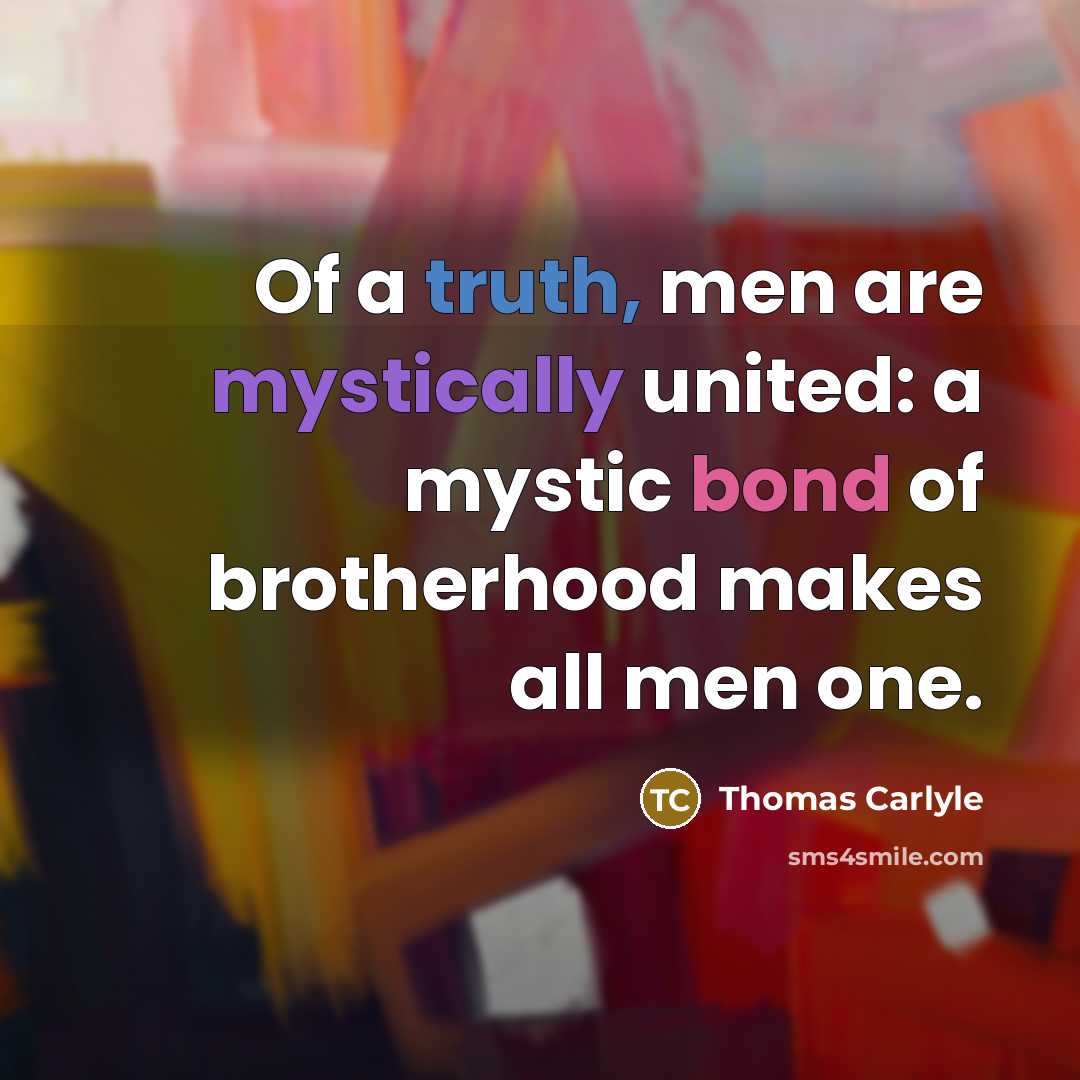 “Of a truth, men are mystically united: a mystic bond…” quote by Thomas Carlyle