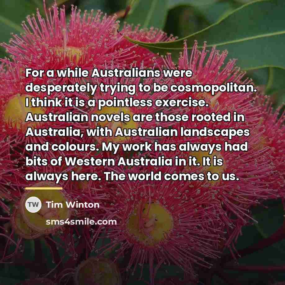 “For a while Australians were desperately trying to be cosmopolitan.…” quote by Tim Winton