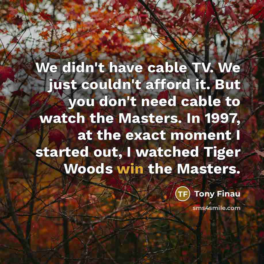 “We didn't have cable TV. We just couldn't afford it.…” quote by Tony Finau