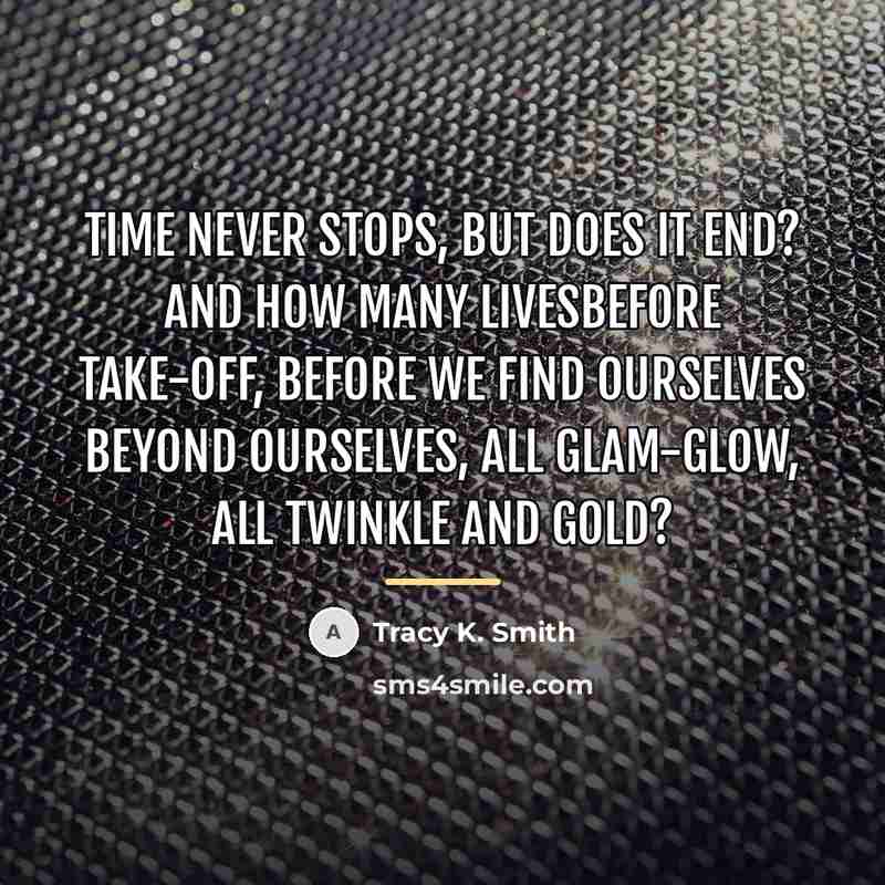 “time never stops, but does it end? and how many…” quote by Tracy K. Smith