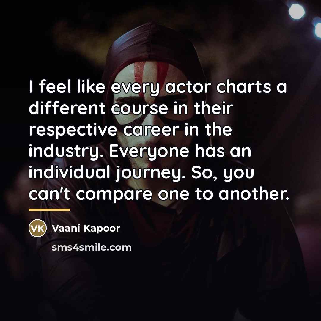 “I feel like every actor charts a different course in…” quote by Vaani Kapoor