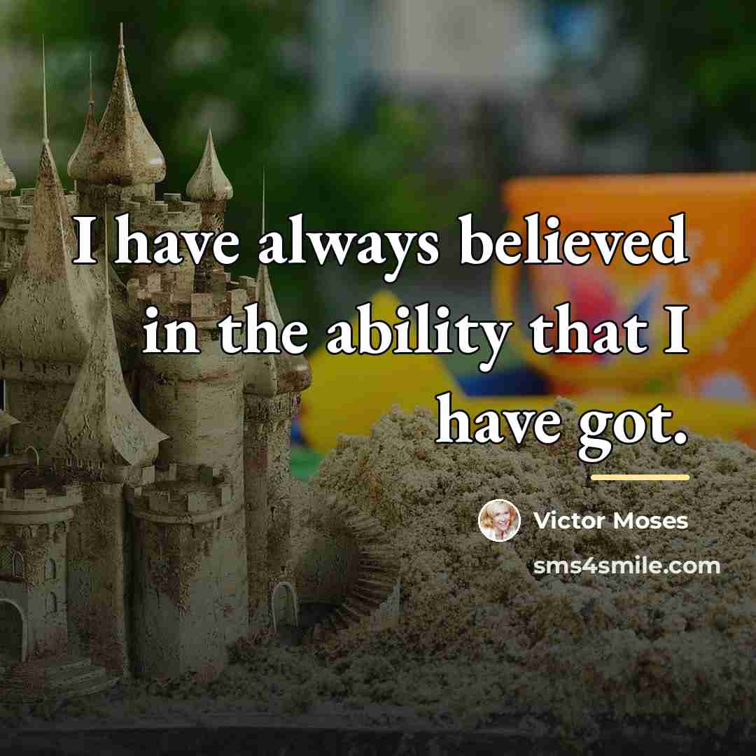 “I have always believed in the ability that I have…” quote by Victor Moses