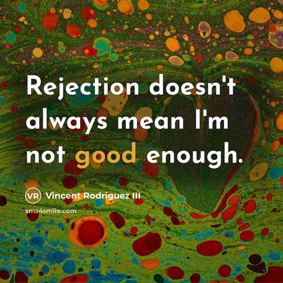 “Rejection doesn't always mean I'm not good enough.…” quote by Vincent Rodriguez III