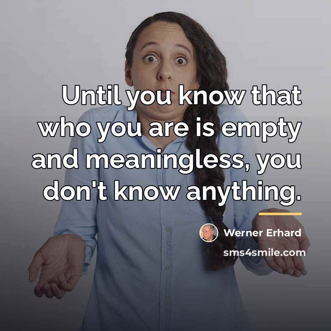 “Until you know that who you are is empty and…” quote by Werner Erhard