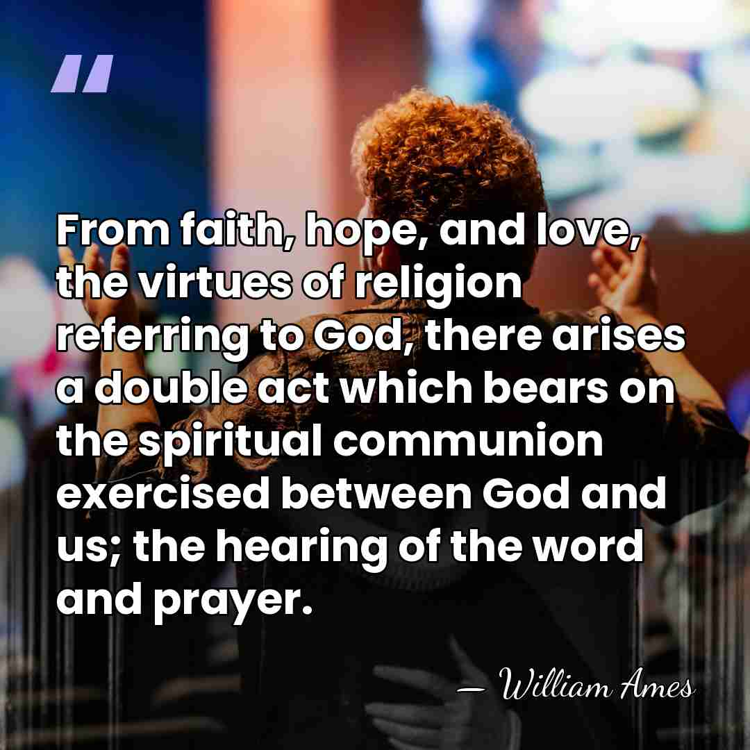 From faith, hope, and love, the virtues of religion referring to God,&hellip; - William Ames