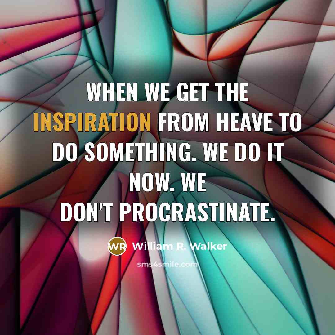 “When we get the inspiration from Heave to do something.…” quote by William R. Walker