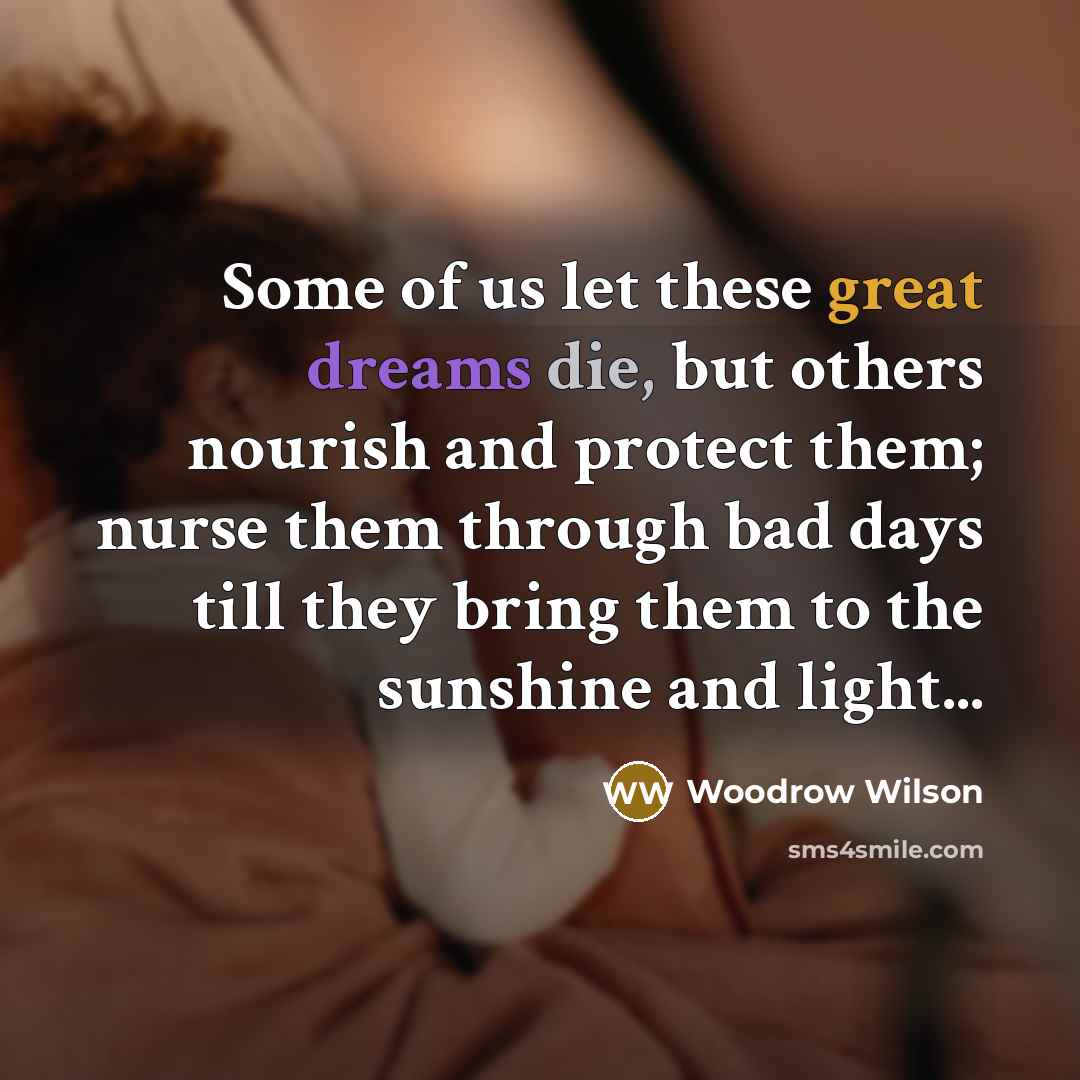 “Some of us let these great dreams die, but others…” quote by Woodrow Wilson