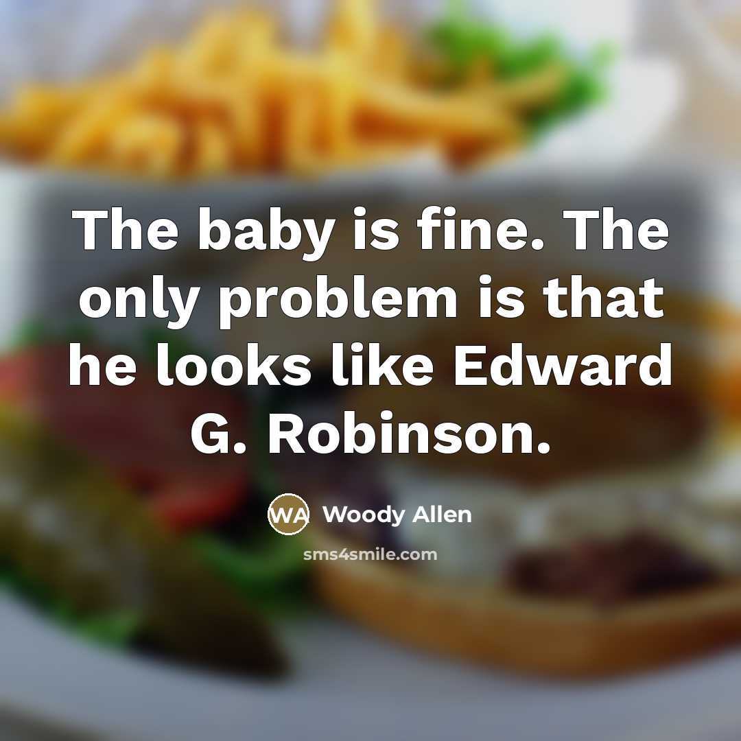 “The baby is fine. The only problem is that he…” quote by Woody Allen