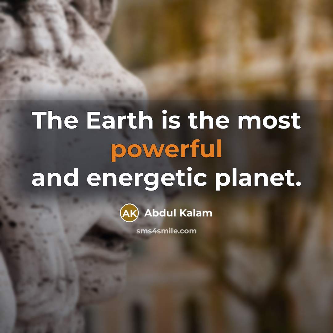 “The Earth is the most powerful and energetic planet.…” quote by Abdul Kalam
