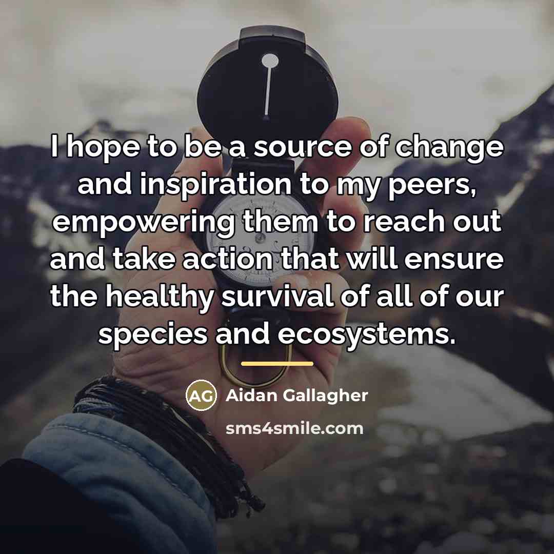 “I hope to be a source of change and inspiration…” quote by Aidan Gallagher