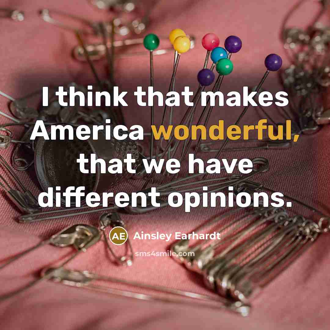 “I think that makes America wonderful, that we have different…” quote by Ainsley Earhardt