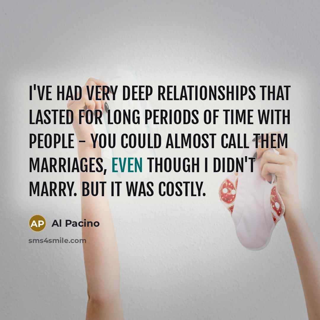 “I've had very deep relationships that lasted for long periods…” quote by Al Pacino