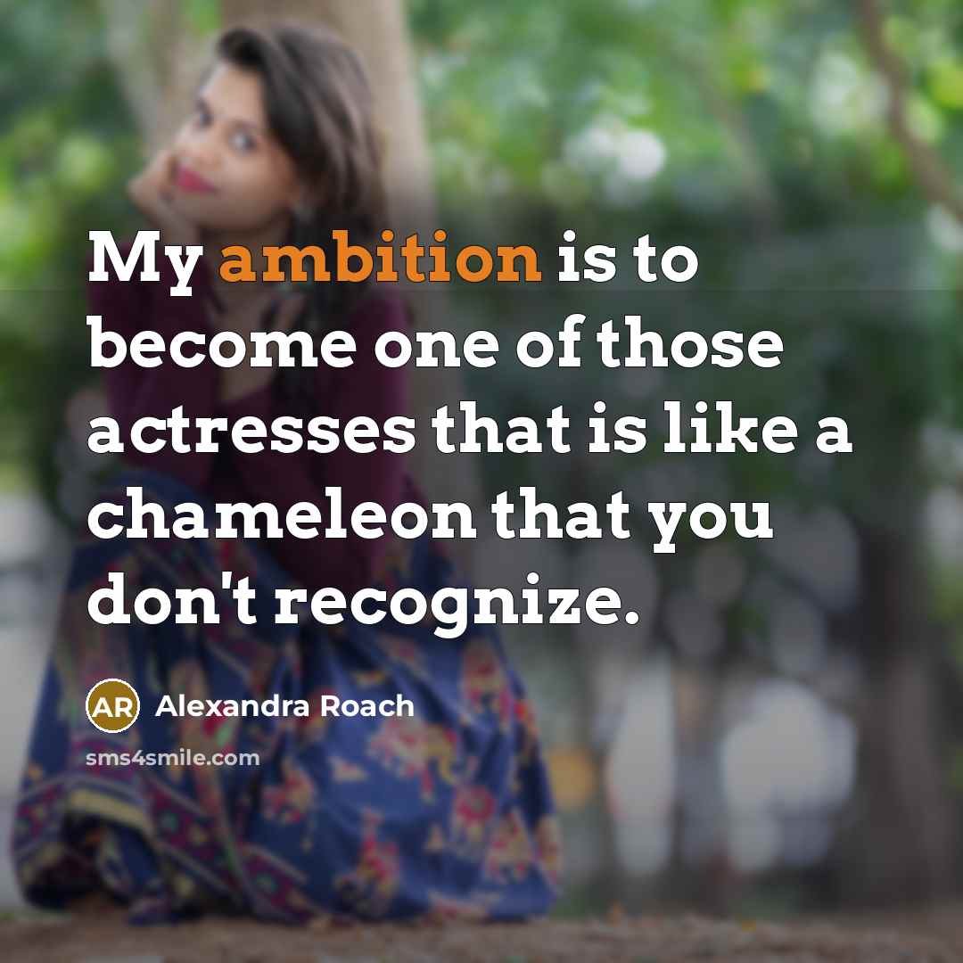 “My ambition is to become one of those actresses that…” quote by Alexandra Roach