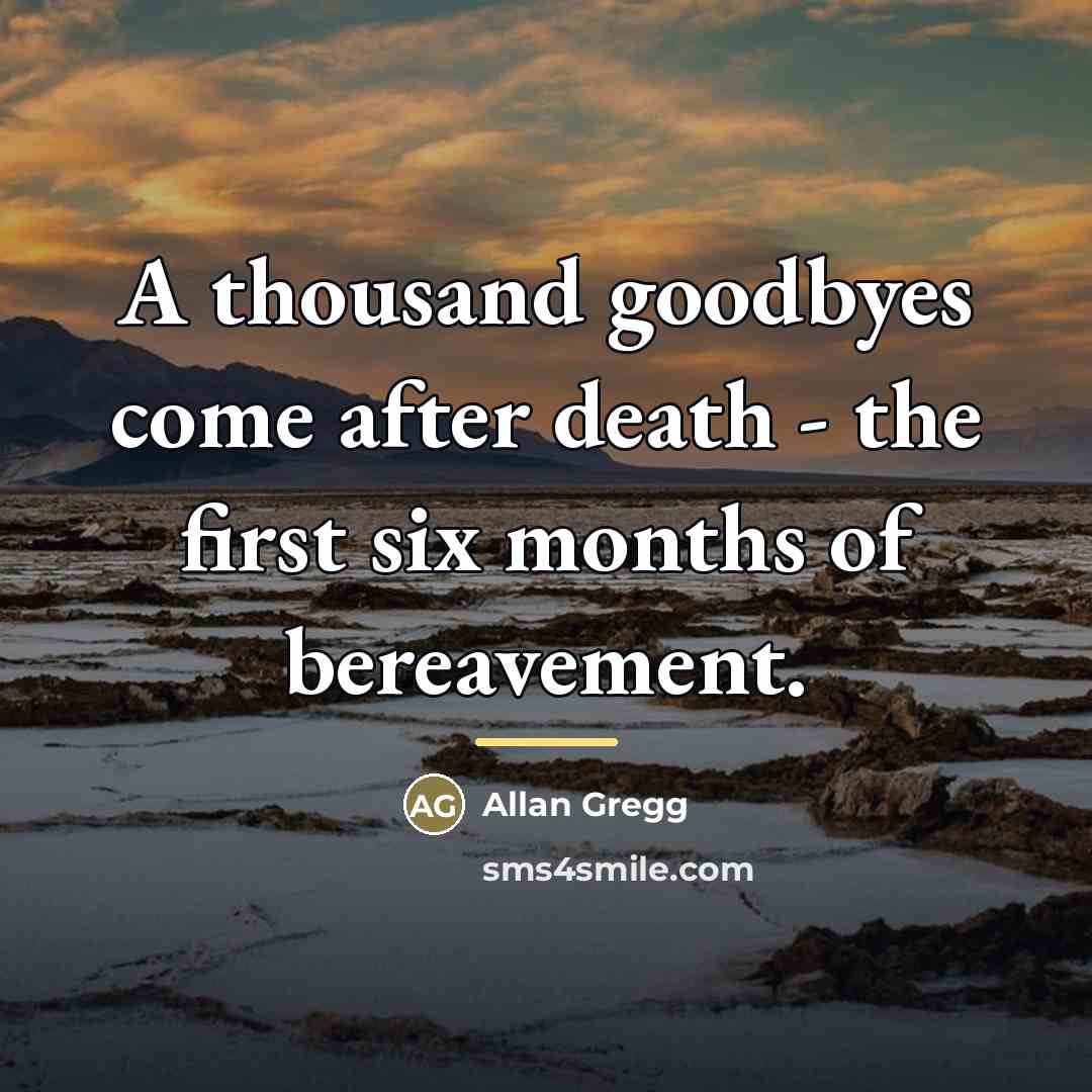 “A thousand goodbyes come after death - the first six…” quote by Allan Gregg