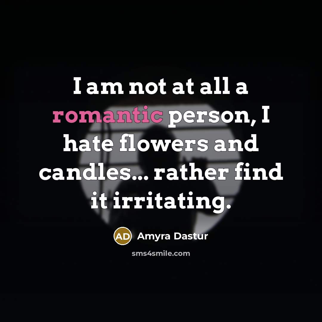 “I am not at all a romantic person, I hate…” quote by Amyra Dastur