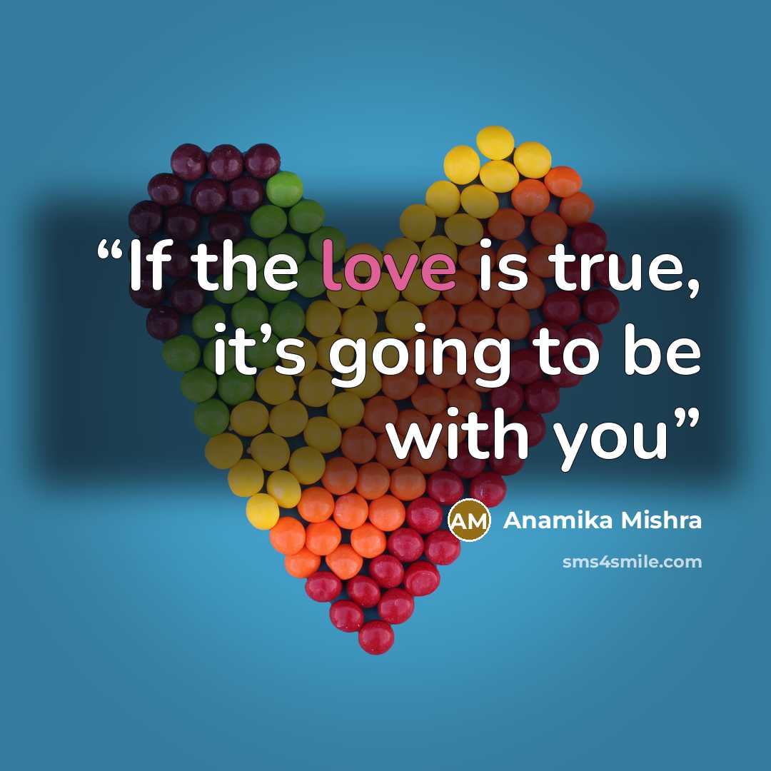“If the love is true, it’s going to be with you” quote by Anamika Mishra