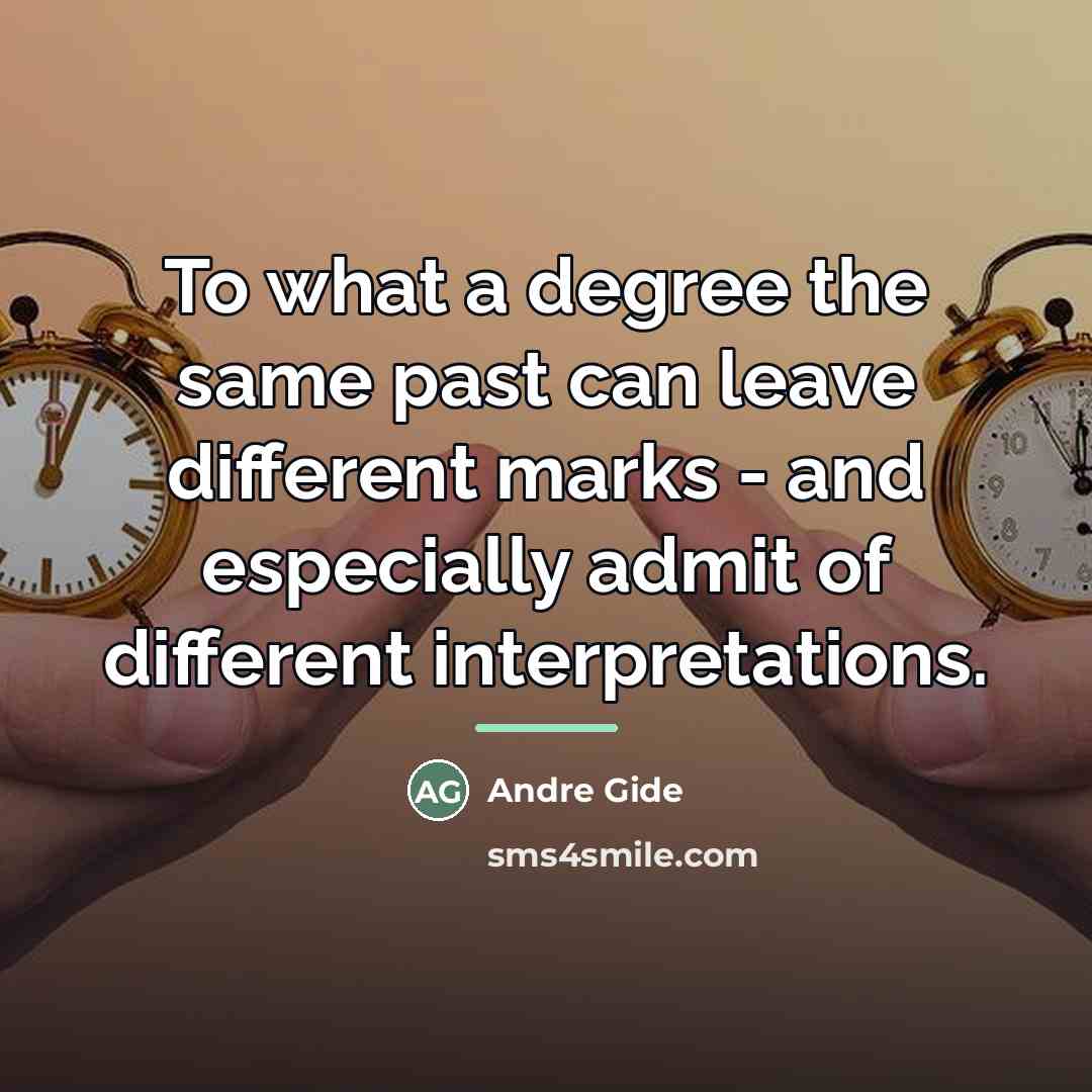 “To what a degree the same past can leave different…” quote by Andre Gide