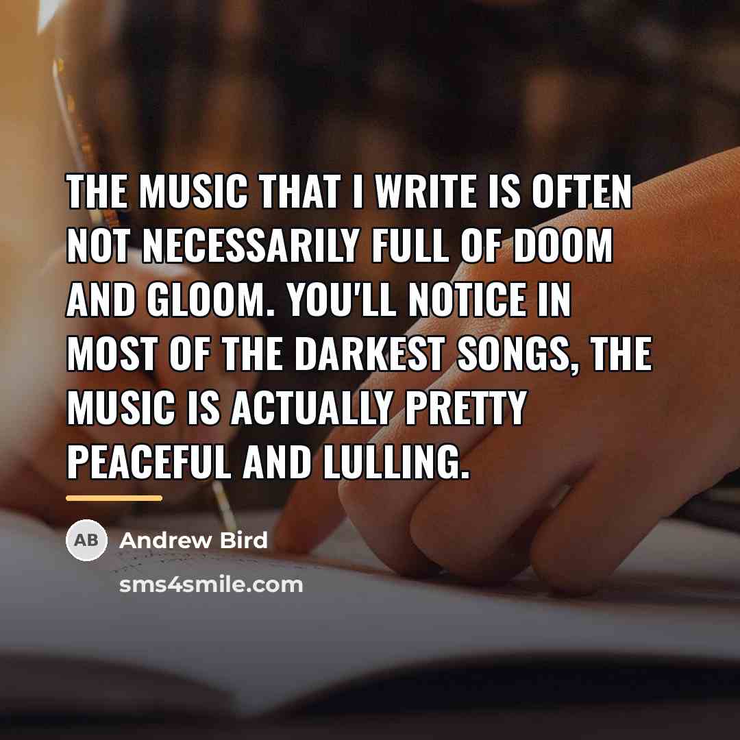 “The music that I write is often not necessarily full…” quote by Andrew Bird