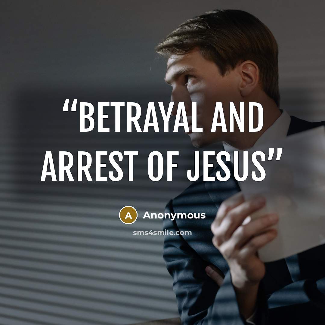 “Betrayal and Arrest of Jesus” quote by Anonymous