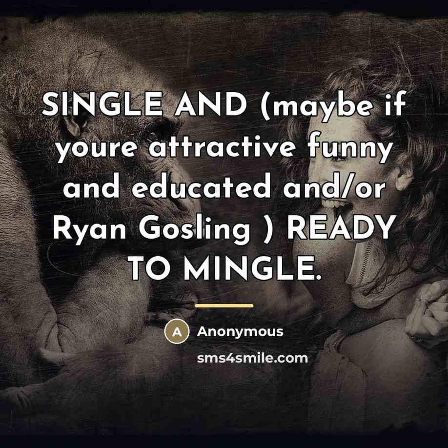 “SINGLE AND (maybe if youre attractive funny and educated and/or…” quote by Anonymous