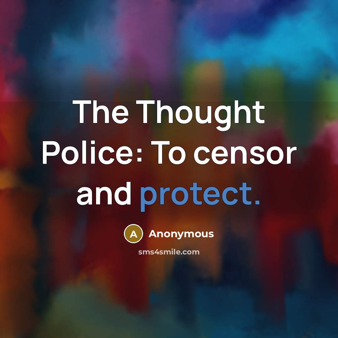 “The Thought Police: To censor and protect.” quote by Anonymous